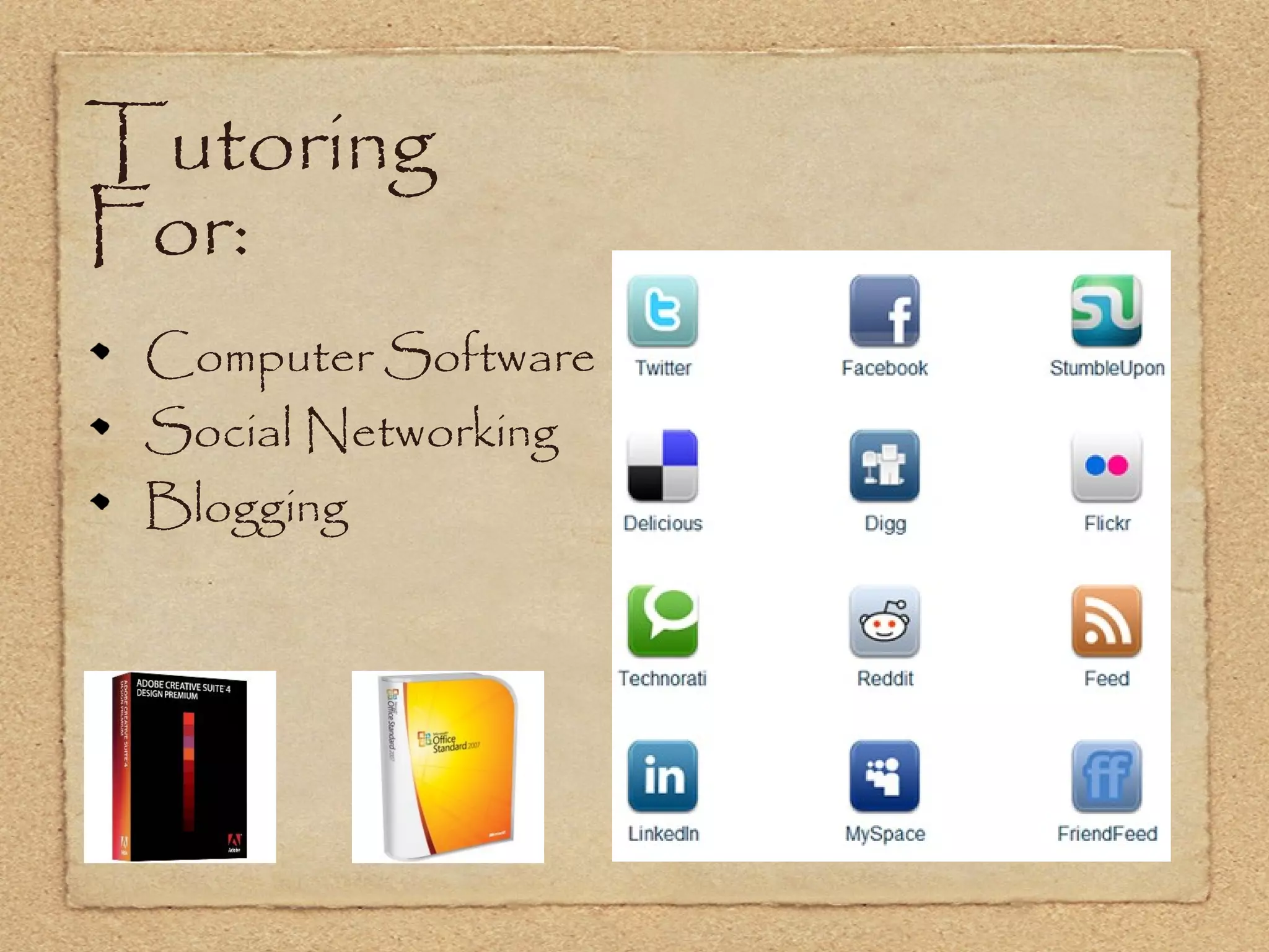 Tutoring
For:
 Computer Software
 Social Networking
 Blogging
 