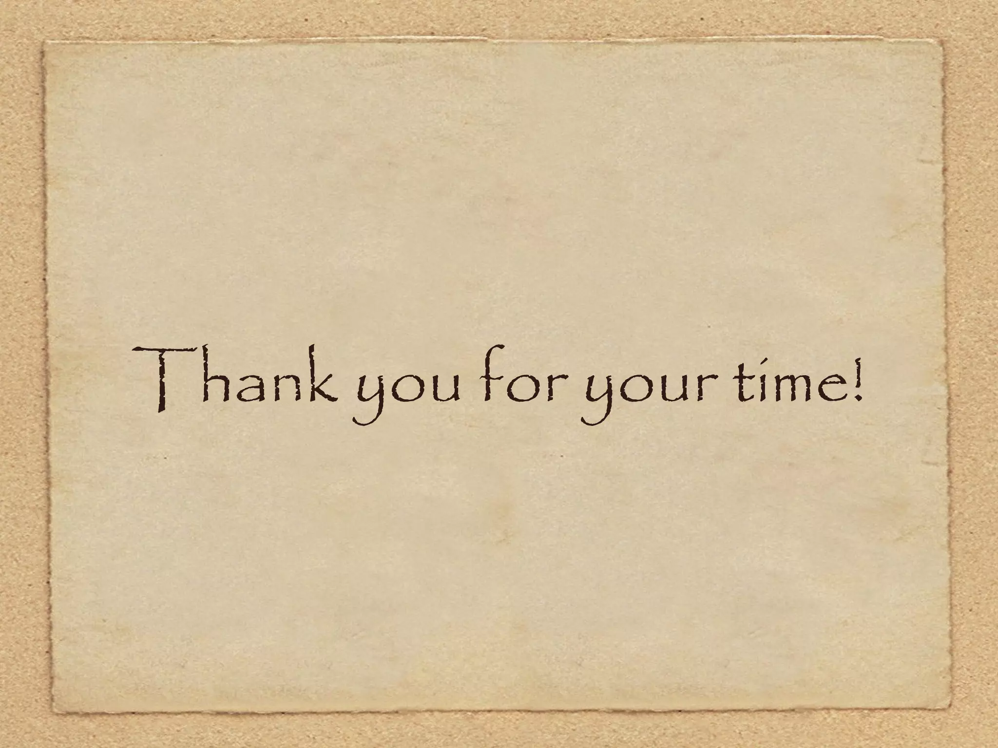 Thank you for your time!
 