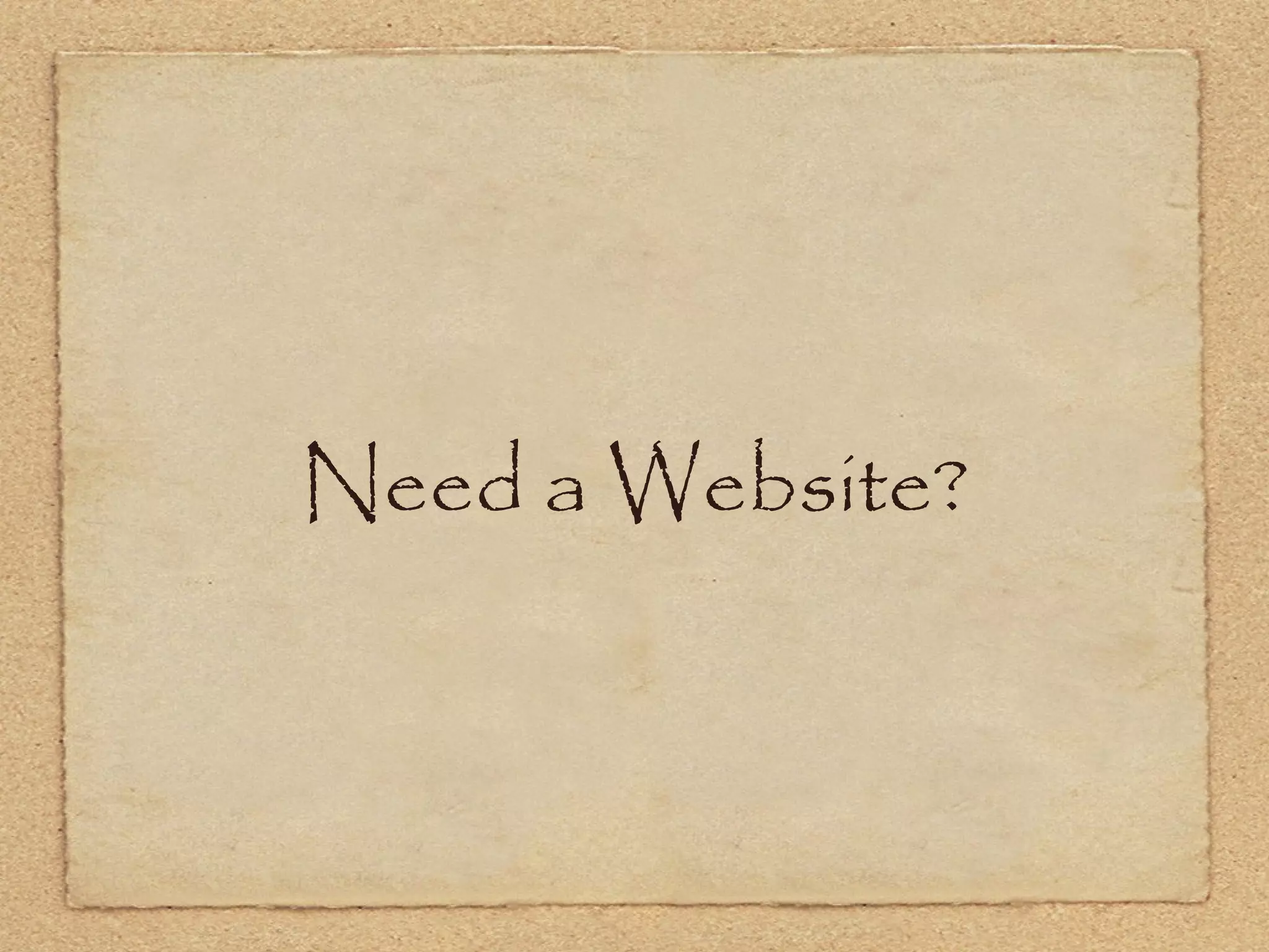 Need a Website?
 
