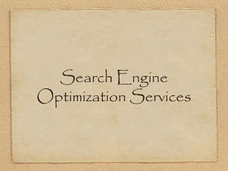 Search Engine
Optimization Services
 