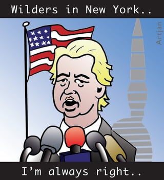 Wilders in New York..




                        Artjan
 I’m always right..
 