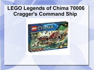 LEGO Legends of Chima 70006
Cragger's Command Ship

 