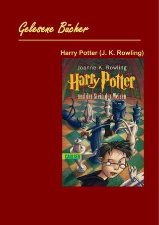 Gelesene Bücher
Harry Potter (J. K. Rowling)
 
