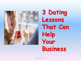 3 Dating
Lessons
That Can
Help
Your
Business
@Startup Offices 2017
 