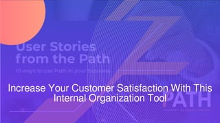 Increase Your Customer Satisfaction With This
Internal Organization Tool
 