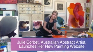 Julie Corbet, Australian Abstract Artist,
Launches Her New Painting Website
 