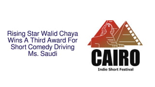 Rising Star Walid Chaya
Wins A Third Award For
Short Comedy Driving
Ms. Saudi
 