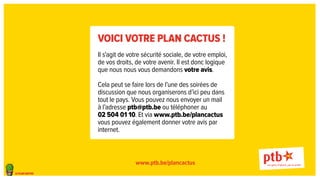 le plan cactus 
Voici votre Plan Cactus ! 
Il s’agit de votre sécurité sociale, de votre emploi, 
de vos droits, de votre ...