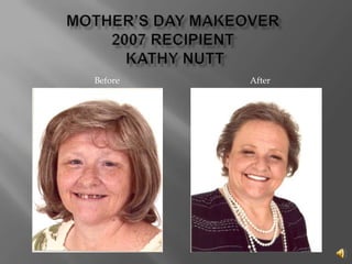 Mother’s Day Makeover2007 Recipient Kathy Nutt BeforeAfter