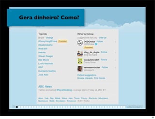 Gera dinheiro? Como?




                            !
01                              twitter e blaving


                                                    20
 