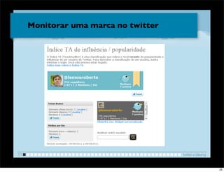 Monitorar uma marca no twitter




                                      !

01                                        twitter e blaving


                                                              25
 