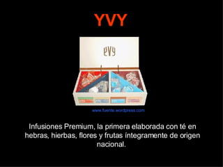 YVY Infusiones Premium, la primera elaborada con té en hebras, hierbas, flores y frutas íntegramente de origen nacional.  www.fuente.wordpress.com 