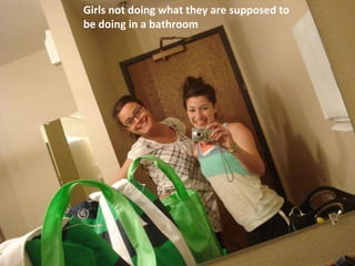 Girls not doing what they are supposed to be doing in a bathroom 