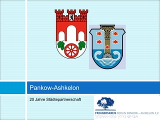 Pankow-Ashkelon 
20 Jahre Städtepartnerschaft 
 