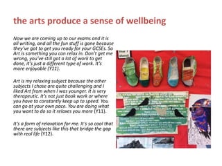 the arts produce a sense of wellbeing
Now we are coming up to our exams and it is
all writing, and all the fun stuff is go...
