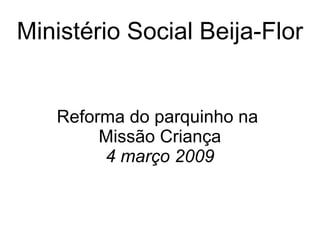 Ministério Social Beija-Flor Reforma do parquinho na  Missão Criança 4 março 2009 