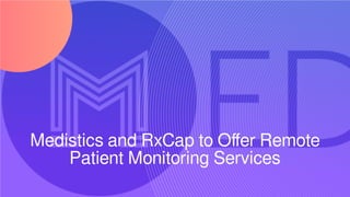 Medistics and RxCap to Offer Remote
Patient Monitoring Services
 