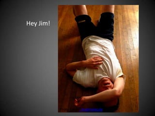 Hey Jim! Photo Credit: madmolecule 