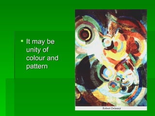 It may be unity of colour and pattern 