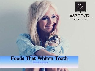 Foods That Whiten Teethby A&B Dental Laboratory
 