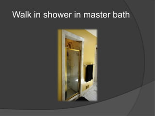 Walk in shower in master bath