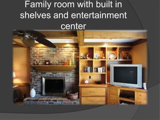Family room with built in shelves and entertainment center