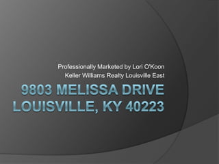 9803 Melissa DriveLouisville, ky 40223 Professionally Marketed by Lori O'Koon Keller Williams Realty Louisville East 