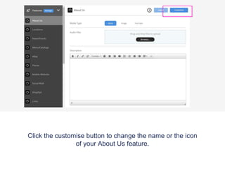 Click the customise button to change the name or the icon
of your About Us feature.
 
