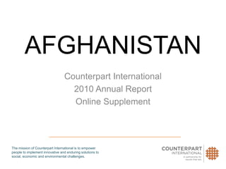 AFGHANISTAN Counterpart International 2010 Annual Report Online Supplement 