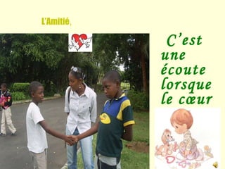 L’Amitié , C’est une écoute lorsque le cœur est en déroute 