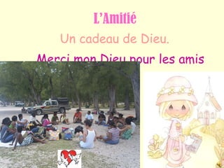 L’Amitié Un cadeau de Dieu. Merci mon Dieu pour les amis 