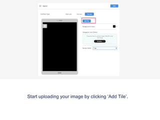 Start uploading your image by clicking ‘Add Tile’.
 