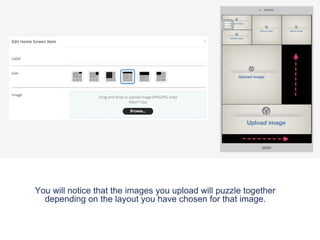 You will notice that the images you upload will puzzle together
depending on the layout you have chosen for that image.
 