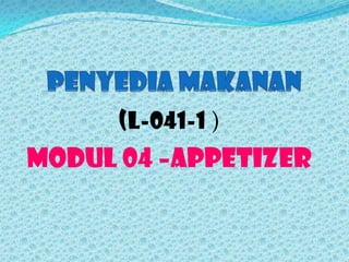 (L-041-1 )
MODUL 04 –APPETIZER
 