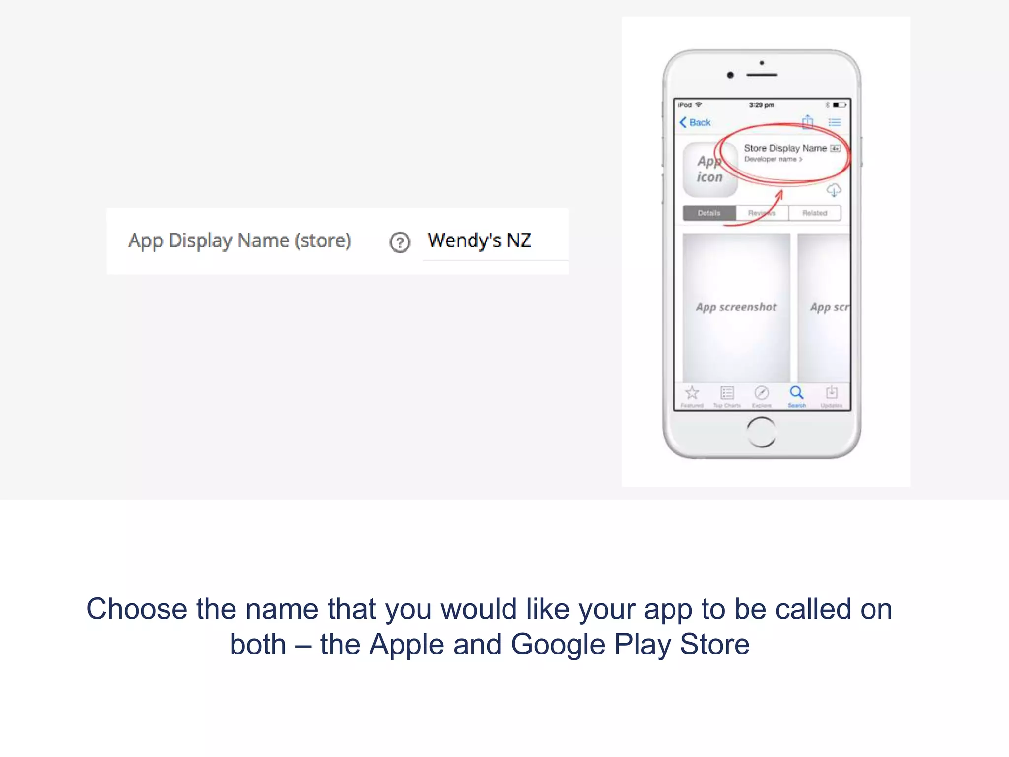 Choose the name that you would like your app to be called on
both – the Apple and Google Play Store
 