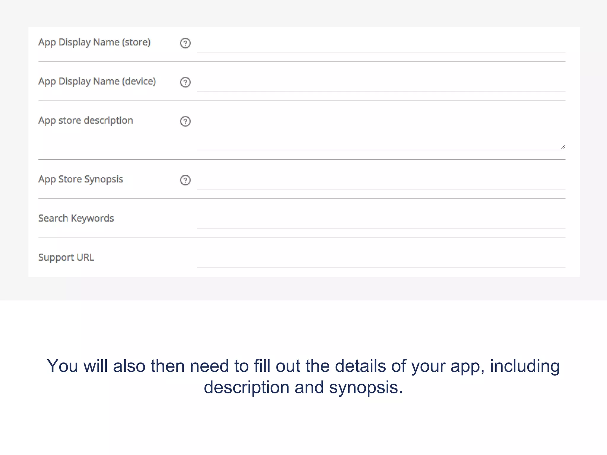 You will also then need to fill out the details of your app, including
description and synopsis.
 