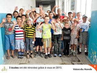 3 écoles ont été rénovées grâce à vous en 2013.
 