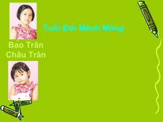 Tuổi Đời Mênh Mông
Bảo Trân
Châu Trân
 