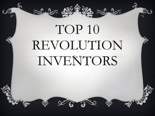 TOP 10 REVOLUTION INVENTORS 