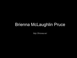 Brienna McLaughlin Pruce http://brienna.net 
