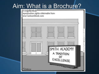 Aim: What is a Brochure?
 