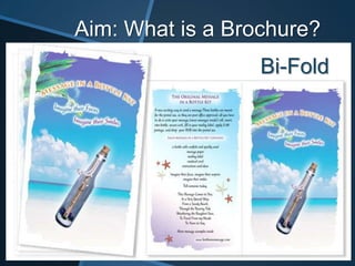 Aim: What is a Brochure?
                  Bi-Fold
 