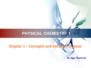 Dr. Ngo Thanh An
PHYSICAL CHEMISTRY 1
1
 