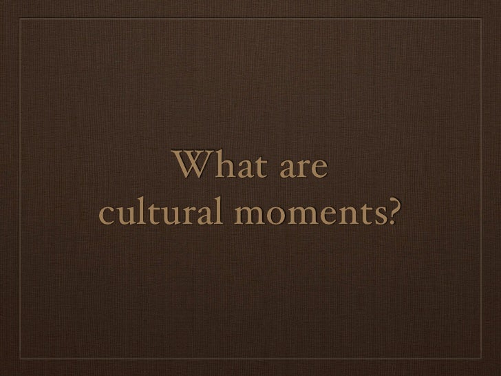 Cultural Moments Framework