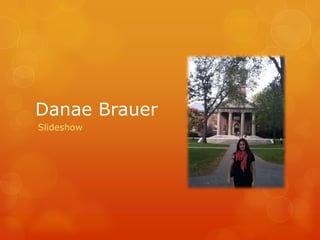 Danae Brauer
Slideshow
 