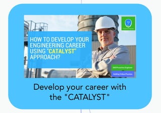Develop	your	career	with
the	"CATALYST"
 