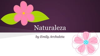 Naturaleza
by Emily Archuleta
 