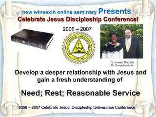 welcome! new wineskin online seminary Presents The 2007 – 2008  Celebrate Jesus  Discipleship Conference 