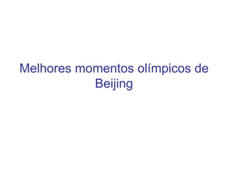 Melhores momentos olímpicos de Beijing 