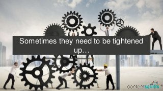 Sometimes they need to be tightened
up…
 